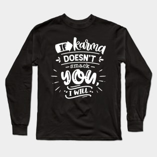 If Karma Doesn't Smack You I Will Long Sleeve T-Shirt